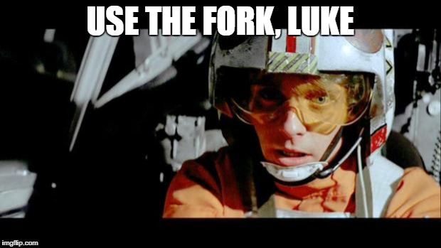 Luke Use The Force | USE THE FORK, LUKE | image tagged in luke use the force | made w/ Imgflip meme maker