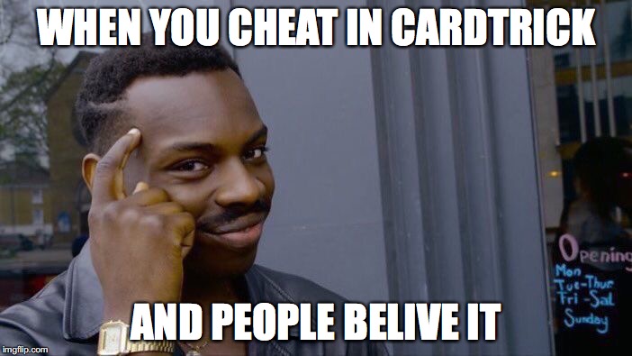 Roll Safe Think About It Meme | WHEN YOU CHEAT IN CARDTRICK; AND PEOPLE BELIVE IT | image tagged in memes,roll safe think about it | made w/ Imgflip meme maker