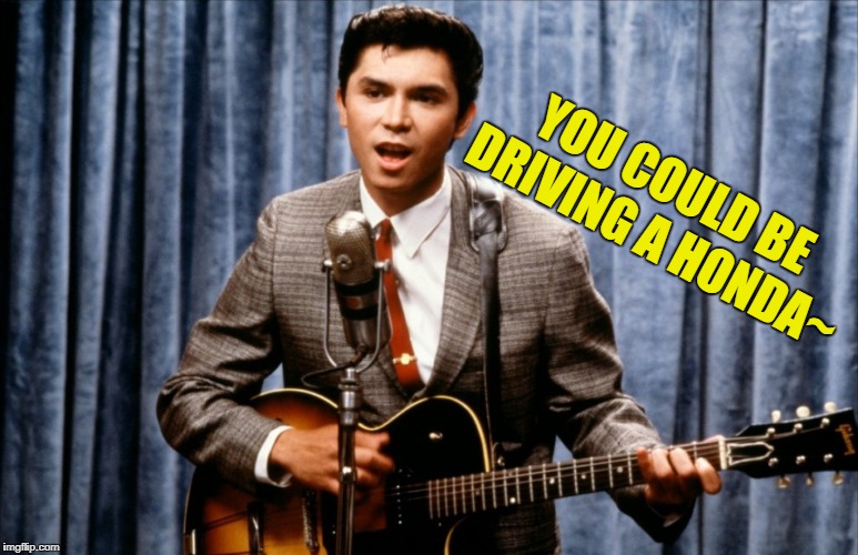 You could be driving a honda~ | YOU COULD BE DRIVING A HONDA~ | image tagged in ritchie valens,la bamba,balar the bamba ese,funny ritchie valens meme | made w/ Imgflip meme maker
