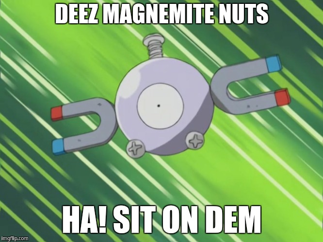 Deez Magnemite nuts, HA! Sit on dem | DEEZ MAGNEMITE NUTS; HA! SIT ON DEM | image tagged in magnemite,deez nuts | made w/ Imgflip meme maker