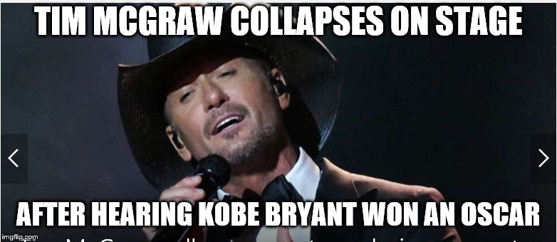 Tim can't believe it | TIM MCGRAW COLLAPSES ON STAGE; AFTER HEARING KOBE BRYANT WON AN OSCAR | image tagged in kobe bryant,oscars | made w/ Imgflip meme maker