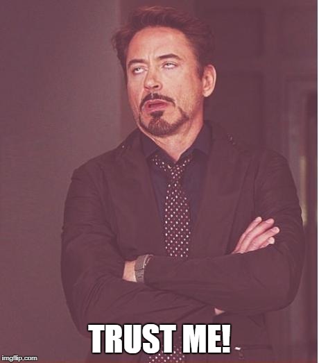 Face You Make Robert Downey Jr Meme | TRUST ME! | image tagged in memes,face you make robert downey jr | made w/ Imgflip meme maker