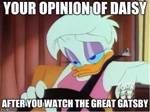 Skeptical Daisy | YOUR OPINION OF DAISY; AFTER YOU WATCH THE GREAT GATSBY | image tagged in skeptical daisy | made w/ Imgflip meme maker