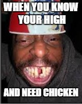 high kfc guy | WHEN YOU KNOW YOUR HIGH; AND NEED CHICKEN | image tagged in do you need help | made w/ Imgflip meme maker