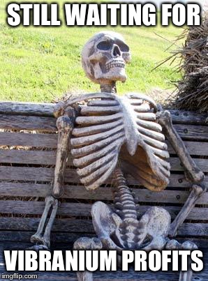 Waiting Skeleton Meme | STILL WAITING FOR VIBRANIUM PROFITS | image tagged in memes,waiting skeleton | made w/ Imgflip meme maker