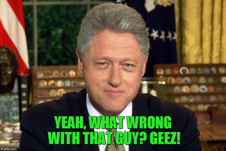 YEAH, WHAT WRONG WITH THAT GUY? GEEZ! | made w/ Imgflip meme maker