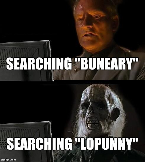 No God Plz No | SEARCHING "BUNEARY"; SEARCHING "LOPUNNY" | image tagged in memes,lopunny,buneary,the cringe | made w/ Imgflip meme maker