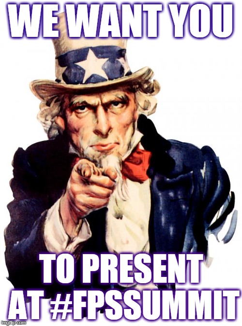 Uncle Sam Meme | WE WANT YOU; TO PRESENT AT #FPSSUMMIT | image tagged in memes,uncle sam | made w/ Imgflip meme maker