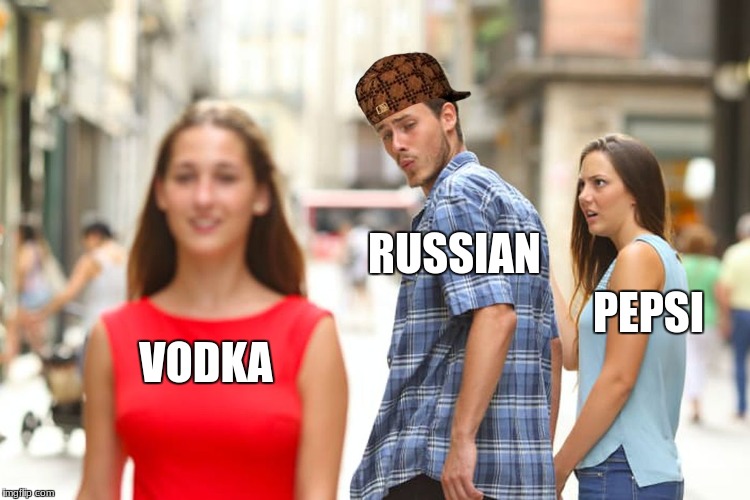 Distracted Boyfriend | RUSSIAN; PEPSI; VODKA | image tagged in memes,distracted boyfriend,scumbag | made w/ Imgflip meme maker
