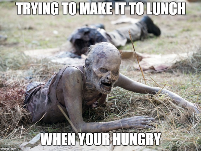 When work makes you take a late lunch | TRYING TO MAKE IT TO LUNCH; WHEN YOUR HUNGRY | image tagged in the walking dead crawling zombie,hungry,need food,feed me | made w/ Imgflip meme maker
