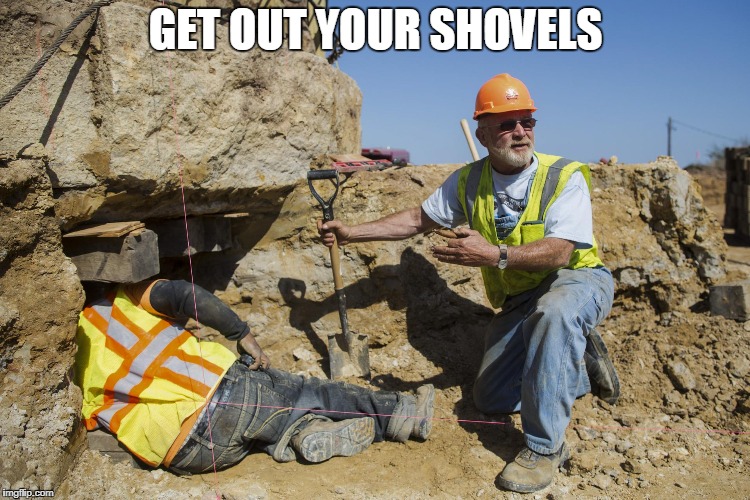 builders | GET OUT YOUR SHOVELS | image tagged in builders | made w/ Imgflip meme maker