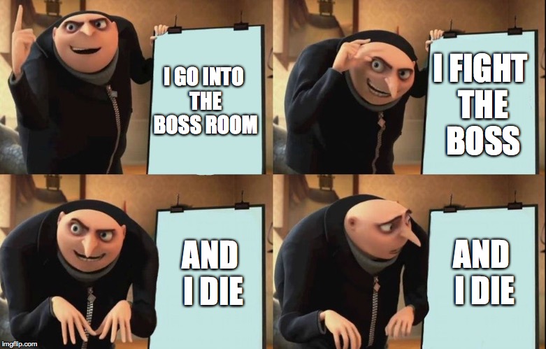 The Daily Life of Dark Souls Players | I FIGHT THE BOSS; I GO INTO THE BOSS ROOM; AND I DIE; AND I DIE | image tagged in despicable me diabolical plan gru template,dark souls,dark souls 2,dark souls 3,git gud,video games | made w/ Imgflip meme maker