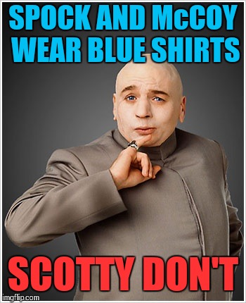 Mini Me likes chocolate... | SPOCK AND McCOY WEAR BLUE SHIRTS; SCOTTY DON'T | image tagged in memes,dr evil,star trek | made w/ Imgflip meme maker