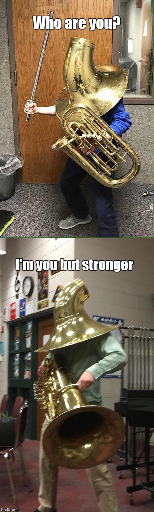 Tuba Negroid meets Brassmaster | Who are you? I'm you but stronger | image tagged in i'm you but stronger,tuba negroid,brassmaster | made w/ Imgflip meme maker
