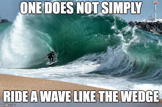 ONE DOES NOT SIMPLY RIDE A WAVE LIKE THE WEDGE | made w/ Imgflip meme maker