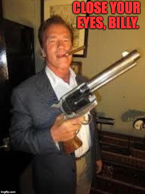 CLOSE YOUR EYES, BILLY. | made w/ Imgflip meme maker