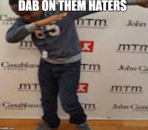 DAB ON THEM HATERS | image tagged in dabbing | made w/ Imgflip meme maker