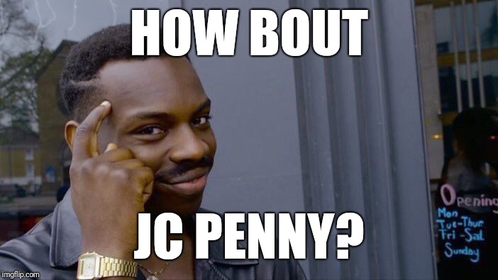 Roll Safe Think About It Meme | HOW BOUT JC PENNY? | image tagged in memes,roll safe think about it | made w/ Imgflip meme maker
