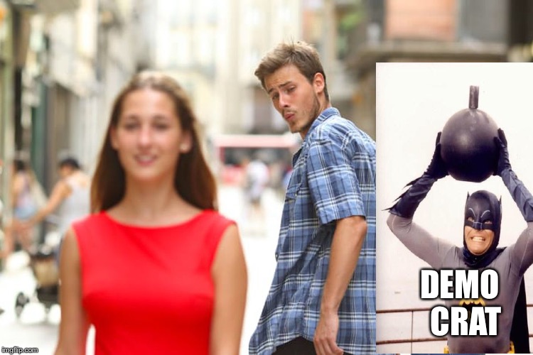 Distracted Boyfriend Meme | DEMO  CRAT | image tagged in memes,distracted boyfriend | made w/ Imgflip meme maker