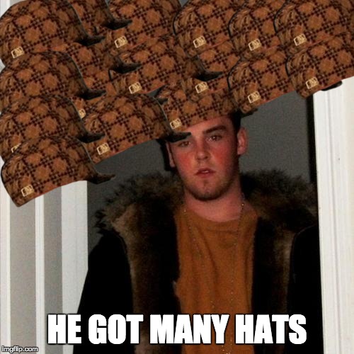Scumbag Steve | HE GOT MANY HATS | image tagged in memes,scumbag steve,scumbag | made w/ Imgflip meme maker