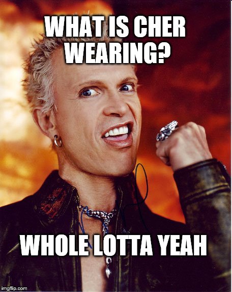 WHOLE LOTTA YEAH WHAT IS CHER WEARING? | made w/ Imgflip meme maker