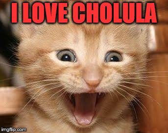 I LOVE CHOLULA | made w/ Imgflip meme maker
