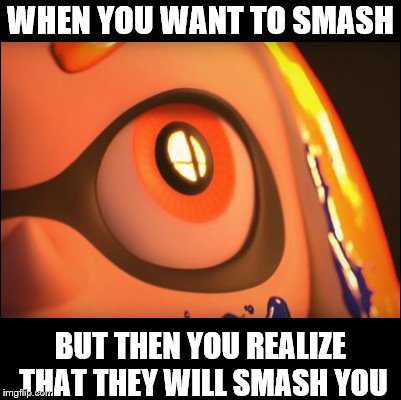 when you want to smash | WHEN YOU WANT TO SMASH; BUT THEN YOU REALIZE THAT THEY WILL SMASH YOU | image tagged in super smash bros,memes,video games | made w/ Imgflip meme maker