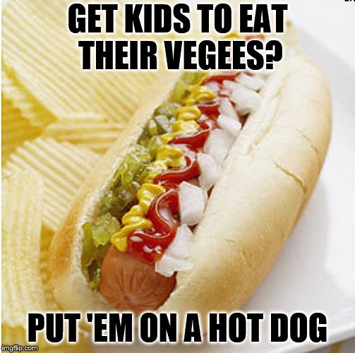GET KIDS TO EAT THEIR VEGEES? PUT 'EM ON A HOT DOG | made w/ Imgflip meme maker