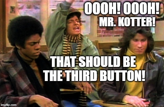Horshack agrees with DrSarcasm  | OOOH! OOOH! MR. KOTTER! THAT SHOULD BE THE THIRD BUTTON! | image tagged in horshack,memes | made w/ Imgflip meme maker