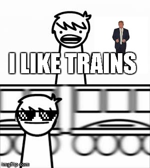 Trump hit by train | I LIKE TRAINS | image tagged in memes,donald trump,trains | made w/ Imgflip meme maker