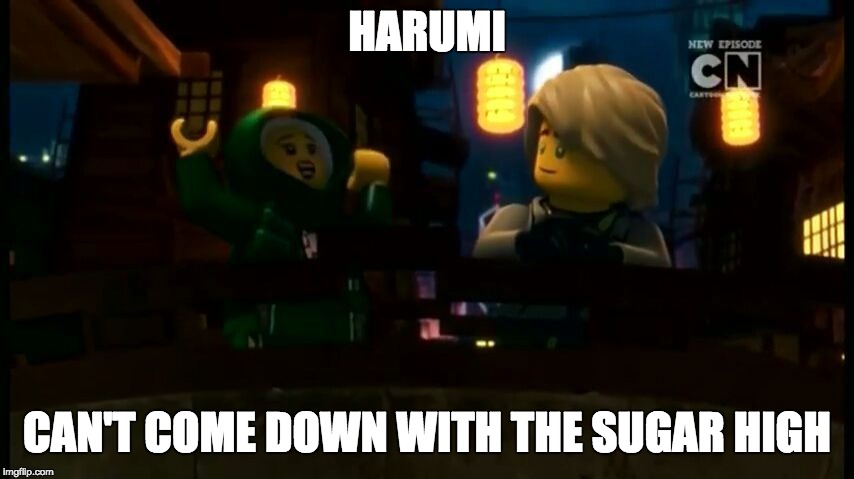 Hype Harumi | HARUMI; CAN'T COME DOWN WITH THE SUGAR HIGH | image tagged in ninjago,ninja,meme,funny meme,hilarious,season 8 | made w/ Imgflip meme maker