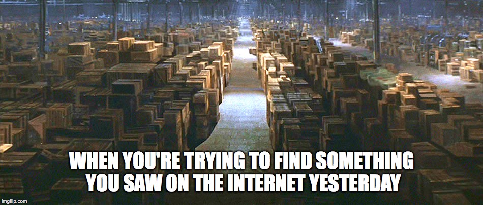 WHEN YOU'RE TRYING TO FIND SOMETHING YOU SAW ON THE INTERNET YESTERDAY | image tagged in internet,memes | made w/ Imgflip meme maker