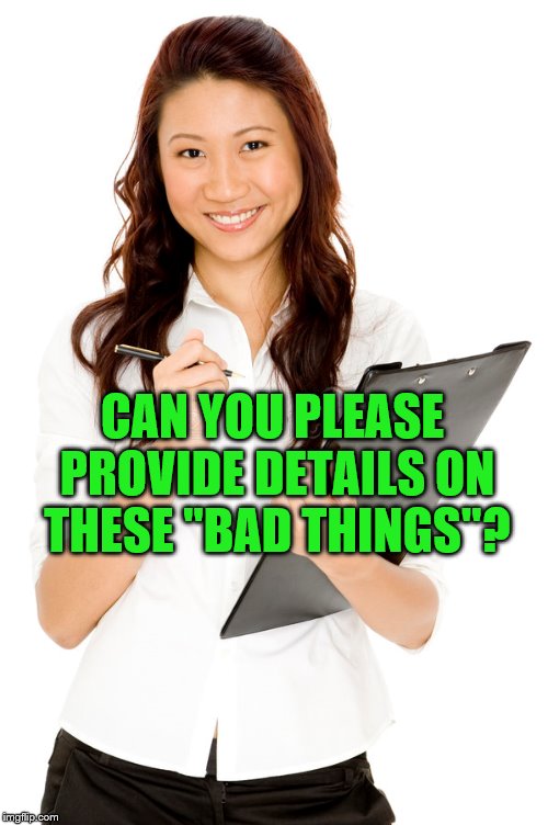 CAN YOU PLEASE PROVIDE DETAILS ON THESE "BAD THINGS"? | made w/ Imgflip meme maker