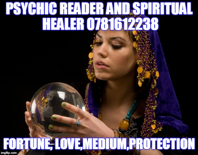Psychic Reader And Spiritual Healer | PSYCHIC READER AND SPIRITUAL HEALER 0781612238; FORTUNE, LOVE,MEDIUM,PROTECTION | image tagged in medium | made w/ Imgflip meme maker