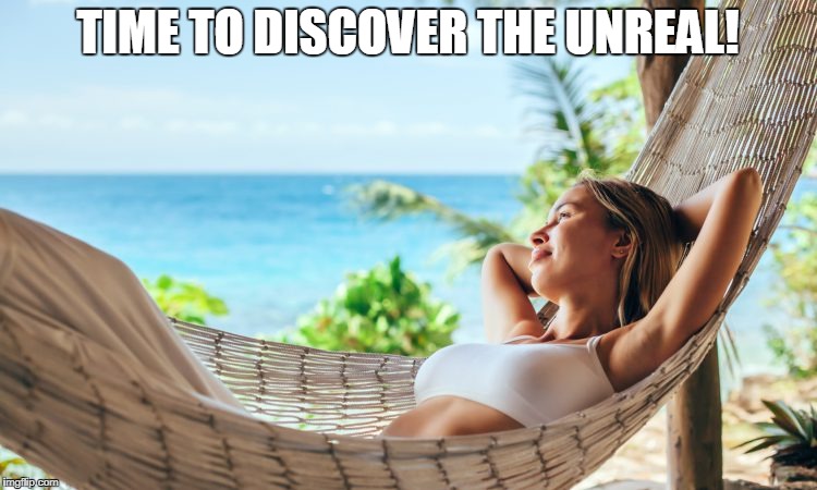TIME TO DISCOVER THE UNREAL! | made w/ Imgflip meme maker
