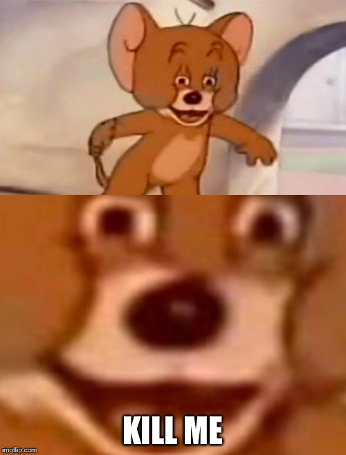 KILL ME | image tagged in pedophile,tom and jerry,meme,kill me | made w/ Imgflip meme maker