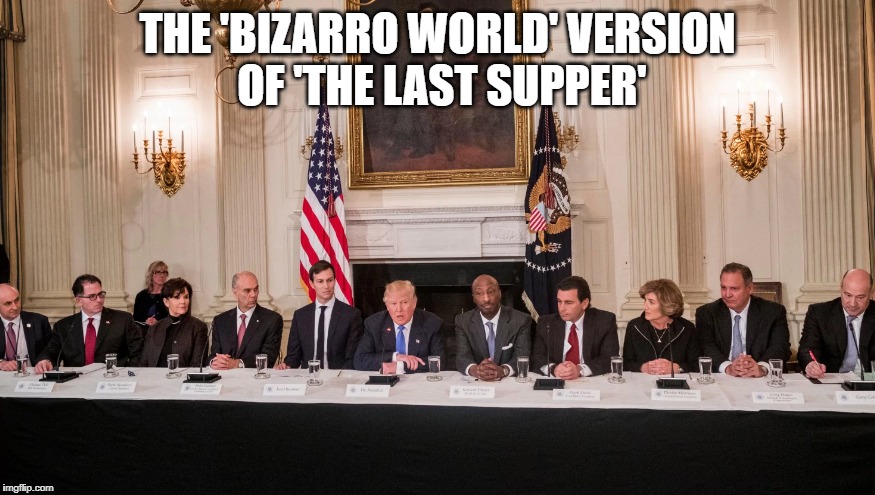 Trump's 'Last Supper' | THE 'BIZARRO WORLD' VERSION OF 'THE LAST SUPPER' | image tagged in donald trump,trump,dc comics,humor | made w/ Imgflip meme maker