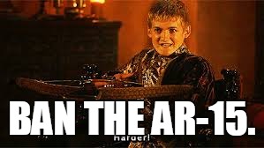 BAN THE AR-15. | image tagged in nra,secondamendment,joffrey,gameofthrones,davidhogg,ar15 | made w/ Imgflip meme maker
