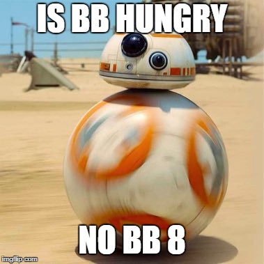 bb 8 | IS BB HUNGRY; NO BB 8 | image tagged in memes,star wars bb-8,hungry,8,star wars,funny | made w/ Imgflip meme maker