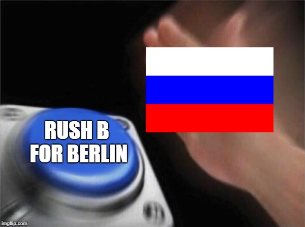 Blank Nut Button | RUSH B FOR BERLIN | image tagged in memes,blank nut button | made w/ Imgflip meme maker