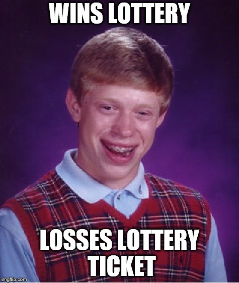 Bad Luck Brian Meme | WINS LOTTERY; LOSSES LOTTERY TICKET | image tagged in memes,bad luck brian | made w/ Imgflip meme maker