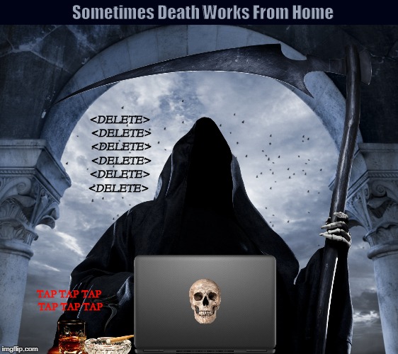 Sometimes Death Works From Home | image tagged in death,grim reaper,work from home,computer,funny,memes | made w/ Imgflip meme maker