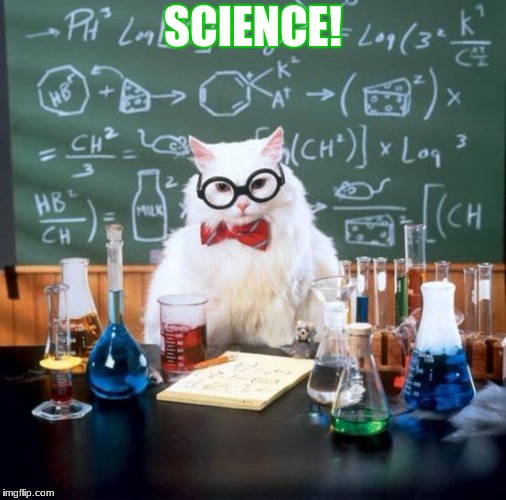 Chemistry Cat Meme | SCIENCE! | image tagged in memes,chemistry cat | made w/ Imgflip meme maker