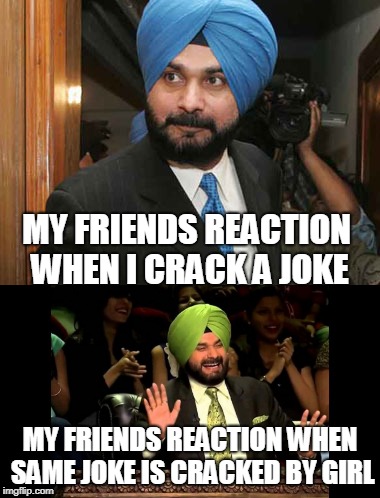 Dedicate to all Tharki Friends | MY FRIENDS REACTION WHEN I CRACK A JOKE; MY FRIENDS REACTION WHEN SAME JOKE IS CRACKED BY GIRL | image tagged in funny memes | made w/ Imgflip meme maker