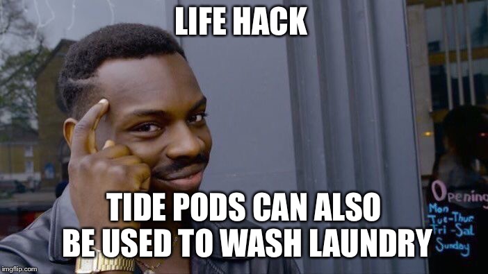 Roll Safe Think About It Meme | LIFE HACK; TIDE PODS CAN ALSO BE USED TO WASH LAUNDRY | image tagged in memes,roll safe think about it | made w/ Imgflip meme maker
