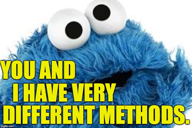 YOU AND I HAVE DIFFERENT METHODS. VERY | made w/ Imgflip meme maker