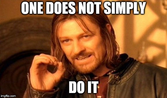 One Does Not Simply Meme | ONE DOES NOT SIMPLY DO IT | image tagged in memes,one does not simply | made w/ Imgflip meme maker