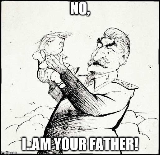 NO, I..AM YOUR FATHER! | image tagged in trump stalin | made w/ Imgflip meme maker