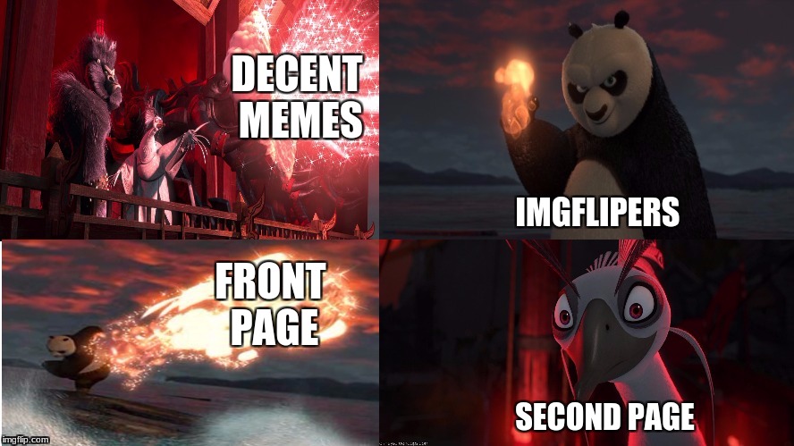 Skadoosh | DECENT MEMES; IMGFLIPERS; FRONT PAGE; SECOND PAGE | image tagged in skadoosh | made w/ Imgflip meme maker