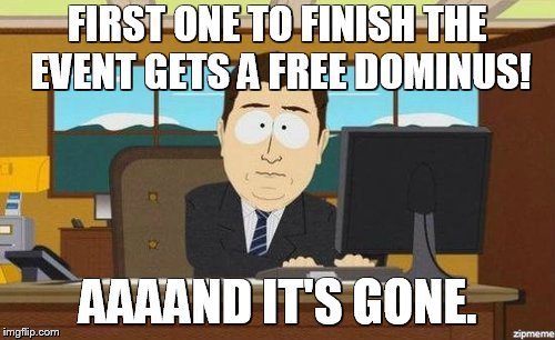 Roblox Ready Player One event in a nutshell |  FIRST ONE TO FINISH THE EVENT GETS A FREE DOMINUS! AAAAND IT'S GONE. | image tagged in aaaand it's gone,roblox,ready player one | made w/ Imgflip meme maker